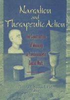 Narration and Therapeutic Action: The Construction of Meaning in Psychoanalytic Social Work 1138994340 Book Cover