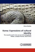 Koma: Expressions of cultural identity: The crocodile motif in the rock art of the Makgabeng Plateau, Limpopo Province, South Africa 3843382050 Book Cover