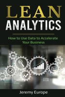 Lean Analytics: How to Use Data to Accelerate Your Business (Lean Enterprises) 1087875250 Book Cover