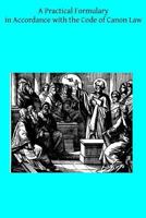 A Practical Formulary in Accordance with the Code of Canon Law 1495965759 Book Cover