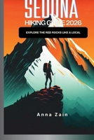 SEDONA HIKING GUIDE 2026: Explore the Red Rocks Like a Local (The Ultimate Hiking Guide Blueprint for 2026) B0GPWTW7X9 Book Cover