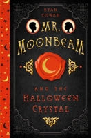 Mr. Moonbeam and the Halloween Crystal 1097952770 Book Cover