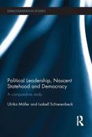 Political Leadership, Nascent Statehood and Democracy: A Comparative Study 1138683620 Book Cover