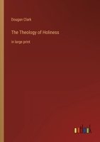 The Theology of Holiness: in large print 3368355783 Book Cover