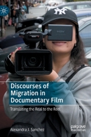 Discourses of Migration in Documentary Film: Translating the Real to the Reel 3031065387 Book Cover