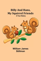 Billy and Hans, My Squirrel Friends: A True History 935494017X Book Cover
