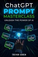 ChatGPT Prompt Masterclass: UNLEASH THE POWER OF AI B0FPFK7JH4 Book Cover