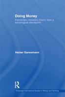 Doing Money: Elementary Monetary Theory from a Sociological Standpoint 0415750083 Book Cover