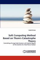 Soft Computing Method Based on Thom's Catastrophe Theory: Controlling of Large-Scale Systems with Special Regard to The Control of a Heat Power Station 3843372918 Book Cover