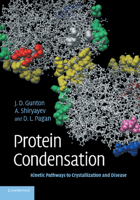 Protein Condensation: Kinetic Pathways to Crystallization and Disease 1107424275 Book Cover