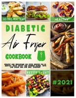 Diabetic Air Fryer Cookbook: Healthy and wholesome air fryer recipes for diabetics. Enjoy crispy and crunchy dishes, with low sugar and low salt, everyday. 1801858934 Book Cover