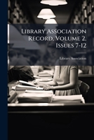 Library Association Record, Volume 2, Issues 7-12 127460737X Book Cover