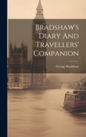 Bradshaw's Diary and Travellers' Companion. Being a Revised and Improved Edition of Bradshaw's Diary and Route Record, Etc. - Scholar's Choice Edition 1021197580 Book Cover