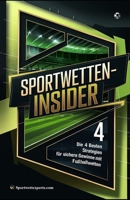 Sportwetten-Insider: Die 4 besten Strategien für sichere Gewinne mit Fußballwetten - Erprobte Wettsysteme, Profitipps & Money Management für Anfänger ... (Sportwettexperte.com) (German Edition) B0F1G34G47 Book Cover