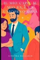 Il mio capo, il mio ex e un unicorno rosa (Italian Edition) B0FF25PY6C Book Cover