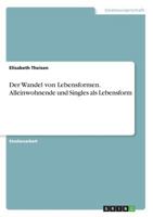 Der Wandel von Lebensformen. Alleinwohnende und Singles als Lebensform 3668841799 Book Cover