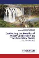 Optimizing the Benefits of Water Cooperation on Transboundary Rivers:: A case of Blue Nile River 6200102139 Book Cover