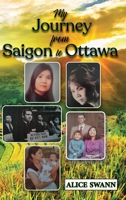 My Journey from Saigon to Ottawa: A Vietnamese Girl's Story B0BGYYR3M4 Book Cover