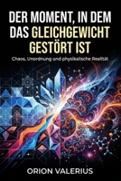 Der Moment, in dem das Gleichgewicht gestört ist: Chaos, Unordnung und physikalische Realität (German Edition) B0GXWKDNT6 Book Cover