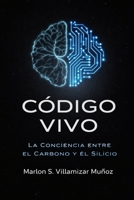 CÓDIGO VIVO: La Conciencia entre el Carbono y el Silicio (Spanish Edition) B0GY5DYVR1 Book Cover