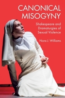 Canonical Misogyny: Shakespeare and Dramaturgies of Sexual Violence 1399502271 Book Cover
