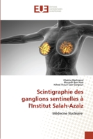 Scintigraphie des ganglions sentinelles à l'Institut Salah-Azaïz: Médecine Nucléaire 6202536594 Book Cover