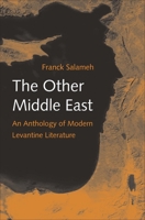 The Other Middle East: An Anthology of Modern Levantine Literature 0300204442 Book Cover