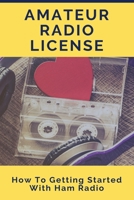 Amateur Radio License: How To Getting Started With Ham Radio: Ham Radio Handheld B08XYQSBL7 Book Cover