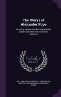 The Works of Alexander Pope, Vol. 2: New Edition, Including Several Hundred Unpublished Letters, and Other New Materials, Collected in Part by the Late Rt. Hon. John Wilson Croker 1011622459 Book Cover