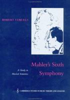 Mahler's Sixth Symphony: A Study in Musical Semiotics (Cambridge Studies in Music Theory and Analysis) 0521602831 Book Cover