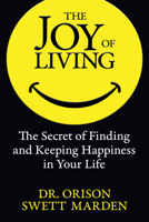 The Joy of Living: The Secret of Finding and Keeping Happiness in Your Life 1835911102 Book Cover