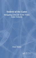Student of the Game: Navigating a Decade in the Video Game Industry 1032728329 Book Cover