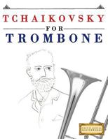 Tchaikovsky for Trombone: 10 Easy Themes for Trombone Beginner Book 1979950636 Book Cover