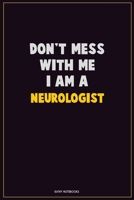 Don't Mess With Me, I Am A Neurologist: Career Motivational Quotes 6x9 120 Pages Blank Lined Notebook Journal 1676439633 Book Cover