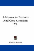 Addresses At Patriotic And Civic Occasions V1 1163277754 Book Cover