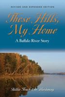 These Hills, My Home: A Buffalo River Story 162646359X Book Cover