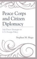 Peace Corps and Citizen Diplomacy: Soft Power Strategies in U.S. Foreign Policy 1498502407 Book Cover