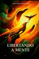 LIBERTANDO A MENTE - SUPERANDO CRENÇAS LIMITANTES: Um Guia Prático para Transformar sua Vida e Alcançar seu Potencial | 2ª Edição | Revisada e Expandida (Portuguese Edition) B0FHX1WNLQ Book Cover