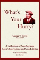 What's Your Hurry?: A Collection of Sane Sayings, Keen Observations and Good Advice 1420816284 Book Cover