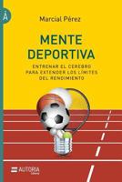 Mente deportiva: Entrenar el cerebro para extender los límites del rendimiento 9874645415 Book Cover