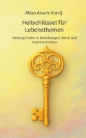 Heilschlüssel für Lebensthemen: Heilung finden in Beziehungen, Beruf und innerem Erleben 369512511X Book Cover