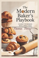 The Modern Baker’s Playbook: Classic Techniques with a Fresh Twist B0FN8BC4VQ Book Cover