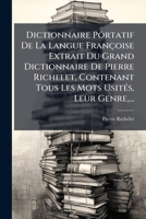 Dictionnaire Pôrtatif De La Langue Françoise Extrait Du Grand Dictionnaire De Pierre Richelet, Contenant Tous Les Mots UsitÃ(c)s, Leur Genre, ... (French Edition) B0FK93962H Book Cover