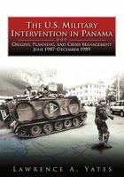 The U.S. Military Intervention in Panama: Origins, Planning, and Crisis Management, June 1987-December 1989 1249497140 Book Cover