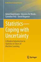Statistics?Coping with Uncertainty: A Modern Introduction to Statistics in Times of Machine Learning (Textbooks in Statistical Science) 3032336570 Book Cover