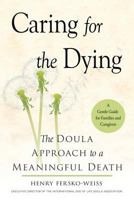 Caring for the Dying: The Doula Approach to a Meaningful Death 1573246964 Book Cover