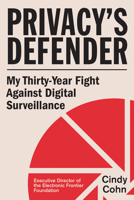 Privacy's Defender: My Thirty-Year Fight Against Digital Surveillance 0262051249 Book Cover