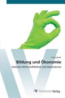 Bildung und Ökonomie: Zwischen Wirtschaftlichkeit und Humanismus 3639446569 Book Cover
