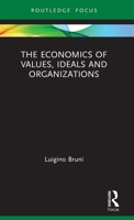 The Economics of Values, Ideals and Organizations 0367762633 Book Cover