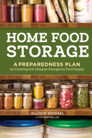 Home Food Storage: A Preparedness Plan for Creating and Using an Emergency Food Supply 1635869838 Book Cover